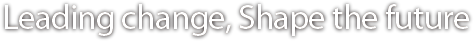 Leading change, Shape the future 